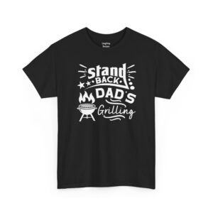 Dad Grilling T-Shirt - Stand Back Dad’s Grilling Funny BBQ Tee Color Black.