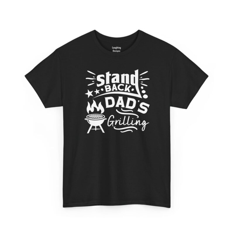 Dad Grilling T-Shirt - Stand Back Dad’s Grilling Funny BBQ Tee Color Black.