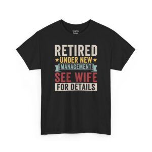 Retired Under New Management T-Shirt - Distressed vintage text graphic featuring a green "Management" banner and "See Wife" in bold red letters - Color Black.