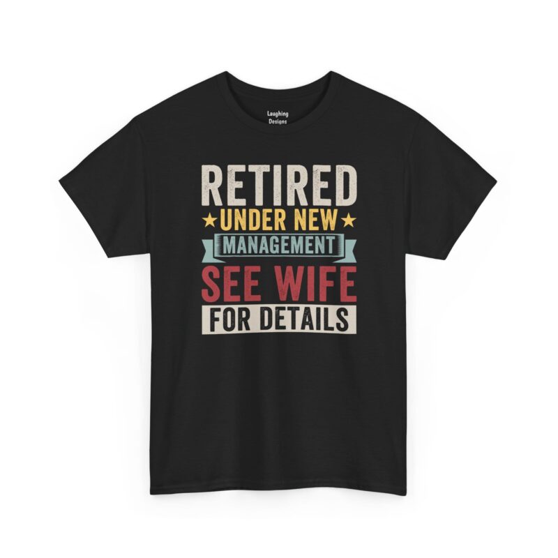 Retired Under New Management T-Shirt - Distressed vintage text graphic featuring a green "Management" banner and "See Wife" in bold red letters - Color Black.