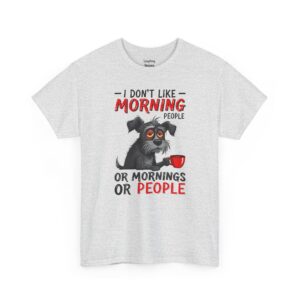 I Don't Like Morning People T-Shirt - Cartoon graphic of a scruffy, exhausted dog holding a red coffee cup with the text "I DON'T LIKE MORNING PEOPLE OR MORNINGS OR PEOPLE" in black and red letters - Ash Color.