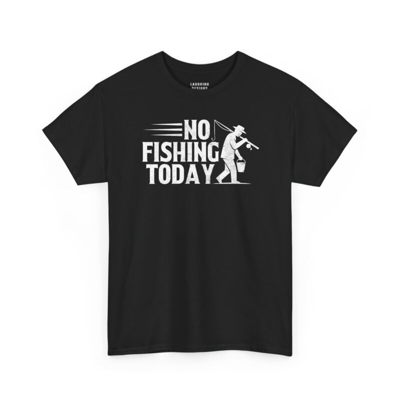 No Fishing Today T-Shirt - Distressed white text "NO FISHING TODAY" with a silhouette of a sad fisherman walking away holding a rod and bucket - Black