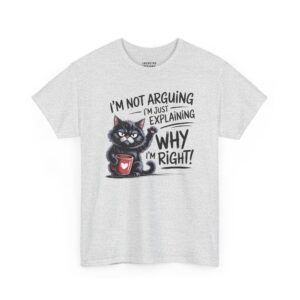 I'm Not Arguing T-Shirt - Black cat holding a red coffee mug raising a paw with text "I'M NOT ARGUING I'M JUST EXPLAINING WHY I'M RIGHT!" - Color Ash.
