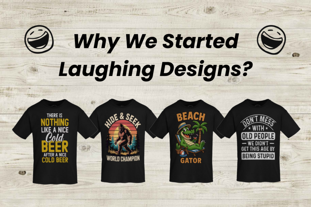 Welcome to Laughing Designs featuring funny graphic tees for biker dads, bigfoot lovers, and sarcastic seniors.