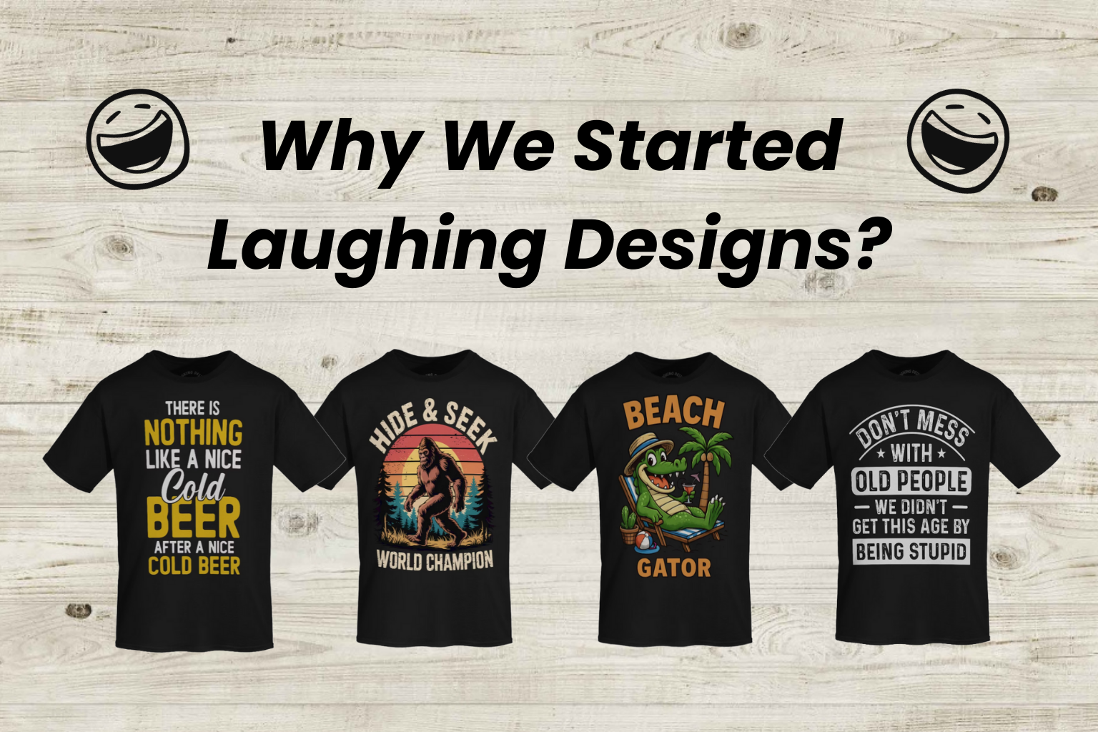 Welcome to Laughing Designs featuring funny graphic tees for biker dads, bigfoot lovers, and sarcastic seniors.