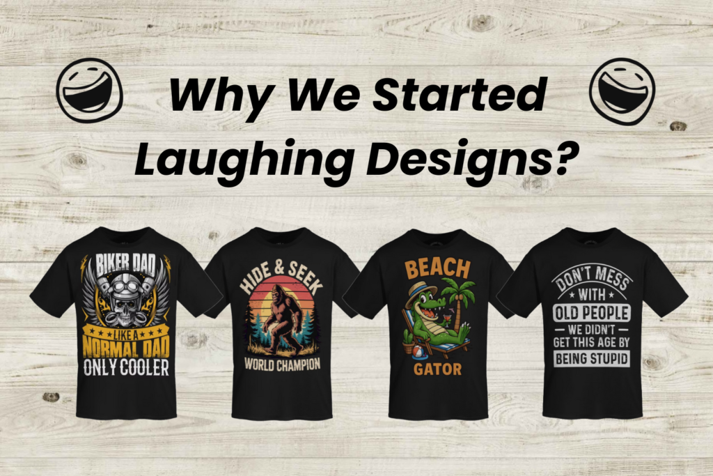Welcome to Laughing Designs featuring funny graphic tees for biker dads, bigfoot lovers, and sarcastic seniors.