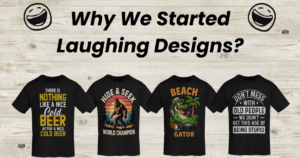 Why we started Laughing Designs funny t-shirts.