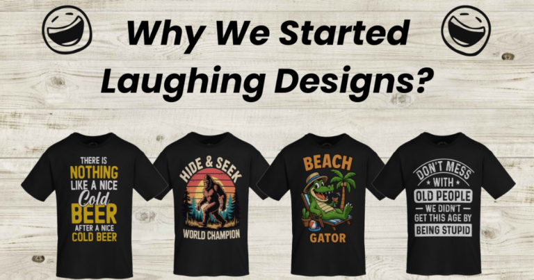 Why we started Laughing Designs funny t-shirts.