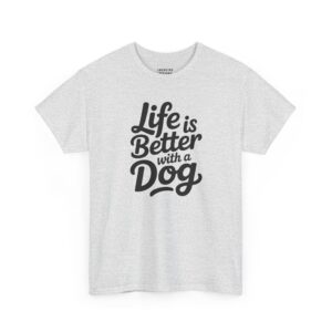 Life Is Better With A Dog T-Shirt - Bold black cursive typography text "Life is Better with a Dog" - Ash Color.