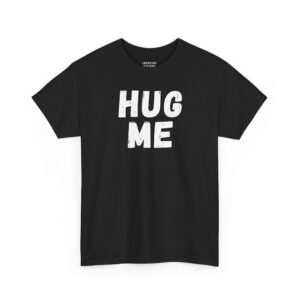 Hug Me T-Shirt - Large bold distressed black text reading "HUG ME" - Black Color Tee.