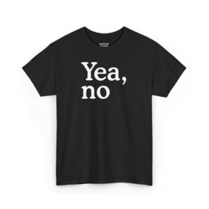 Yea, No T-Shirt - Minimalist serif text reading "Yea, no" - Black Color.