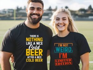 Funny Quotes T-Shirts category image featuring a couple; the man's shirt reads 'There Is Nothing Like A Nice Cold Beer After A Nice Cold Beer' and the woman's shirt reads 'I'm Not Weird I'm Limited Edition'.