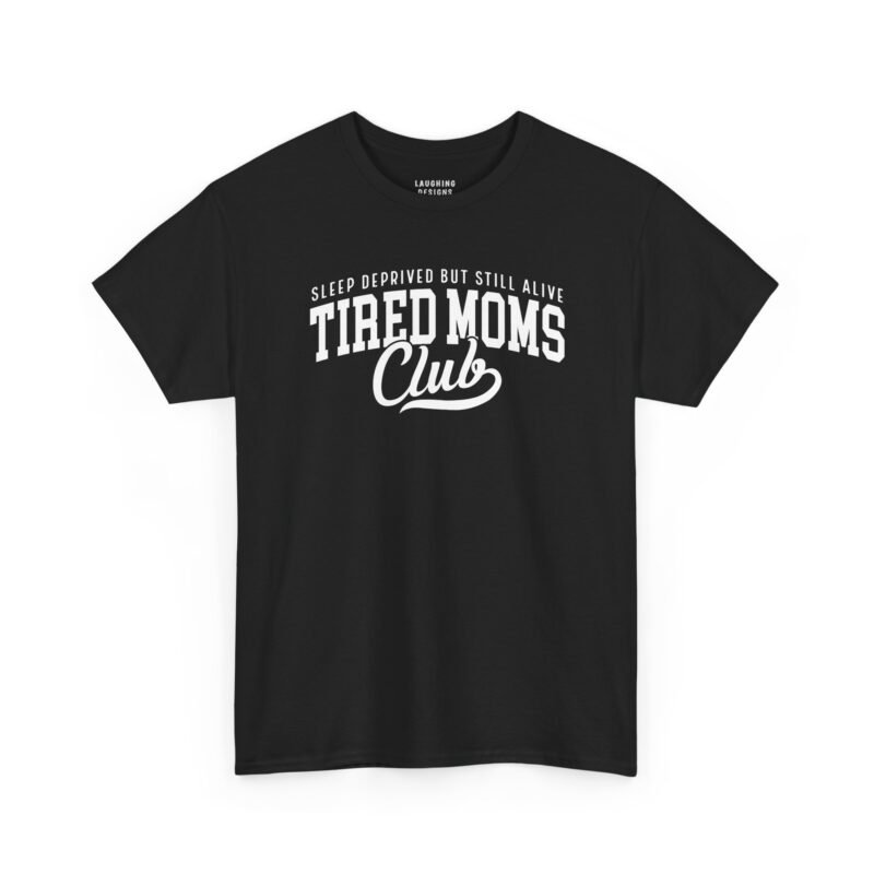 Funny mom t-shirt design with white text reading "Sleep Deprived But Still Alive" above "TIRED MOMS" in a bold collegiate font and "Club" in cursive script on a Black Tee.
