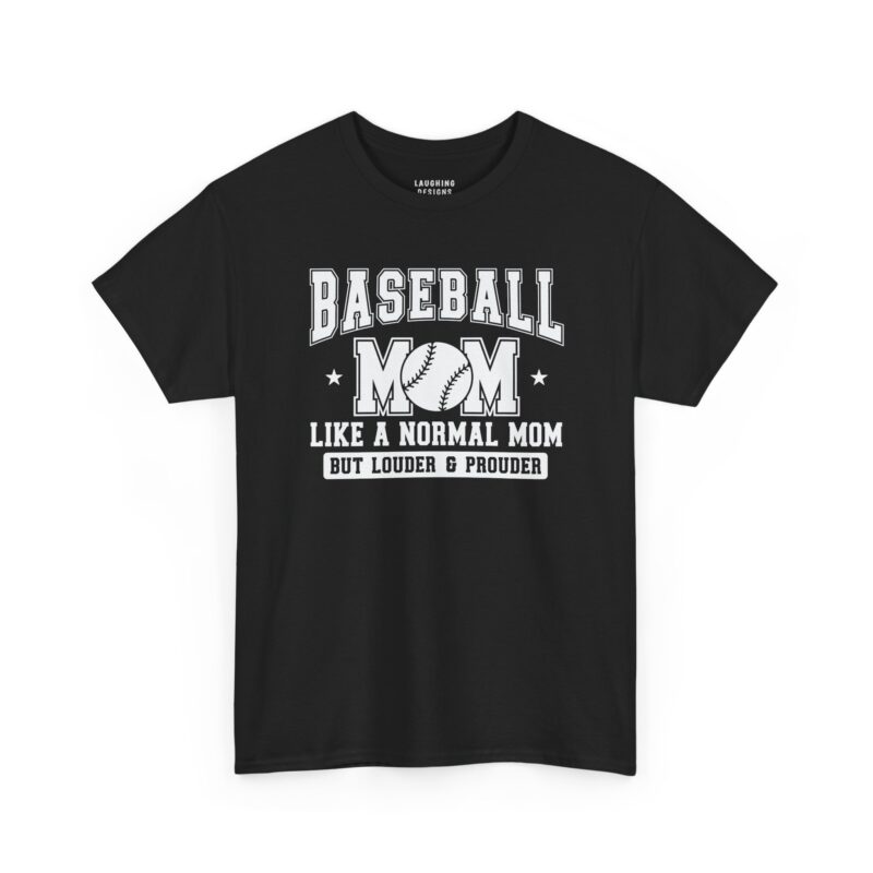 Funny Baseball Mom T-Shirt design featuring a bold collegiate font that reads "BASEBALL MOM" with a baseball as the O, followed by "LIKE A NORMAL MOM BUT LOUDER & PROUDER" on a Black color tee.
