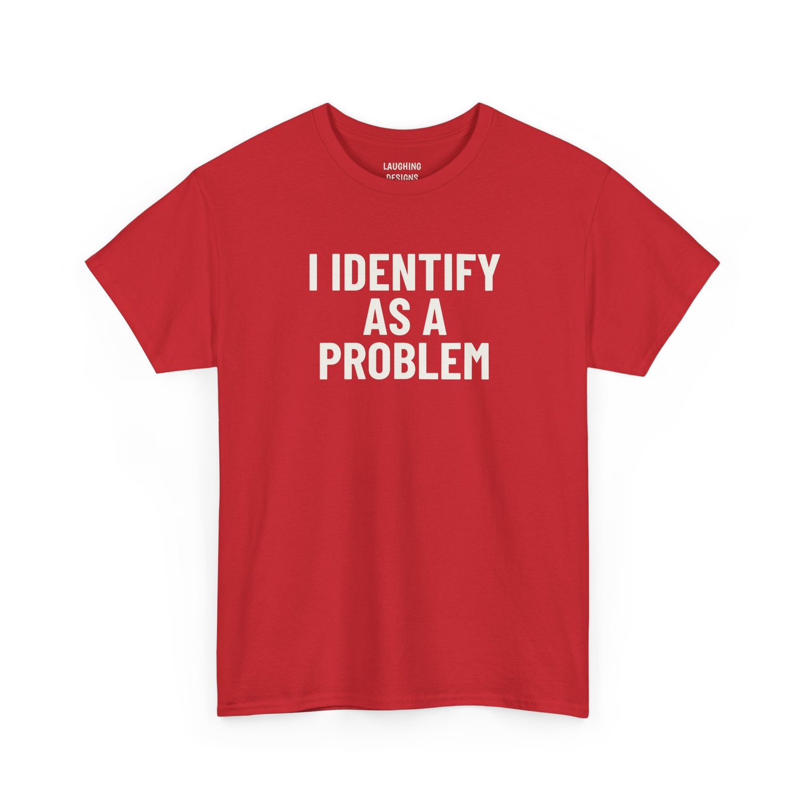 Funny t-shirt design with the text “I Identify As A Problem” in bold lettering, printed cleanly on a classic Red Color cotton shirt.