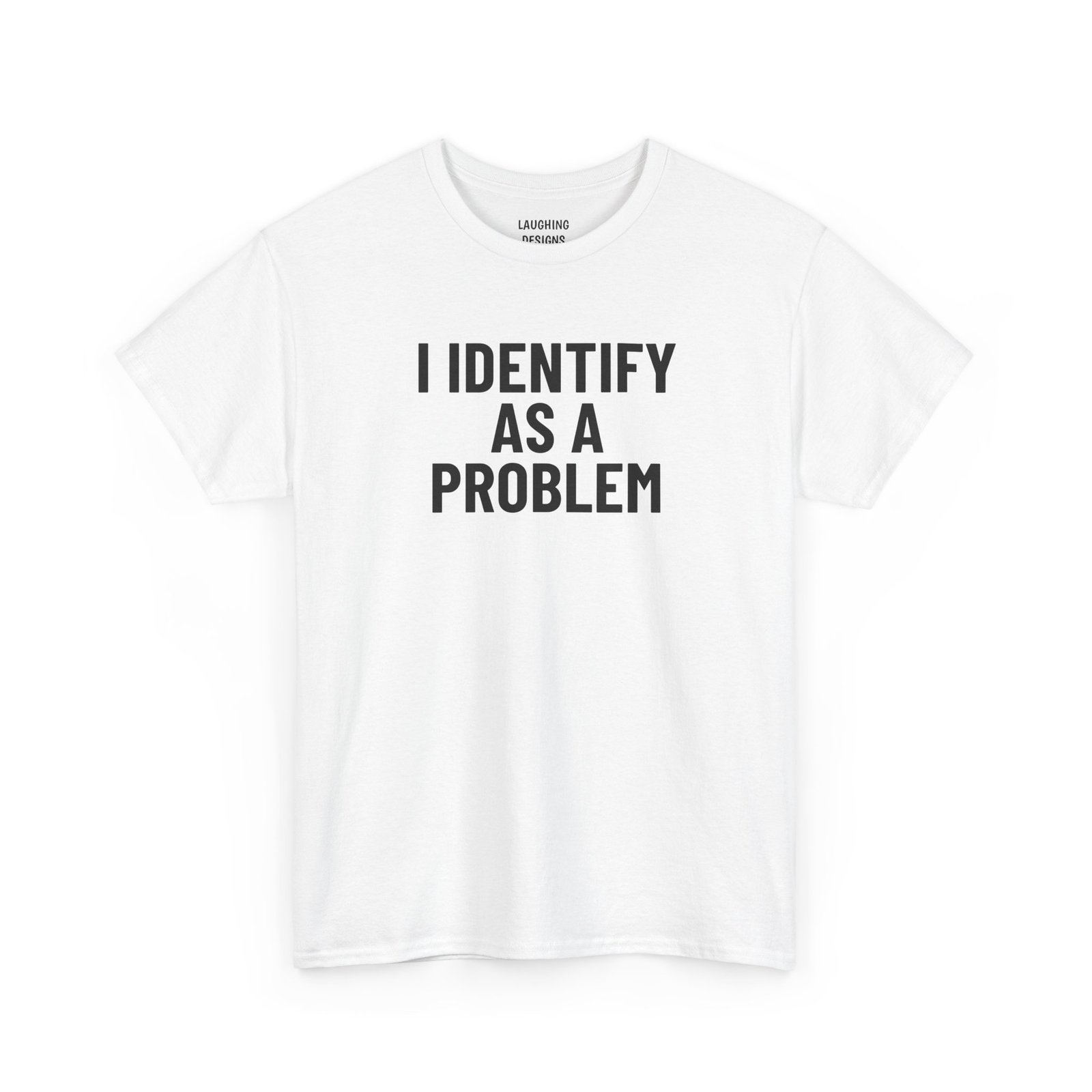 Funny t-shirt design with the text “I Identify As A Problem” in bold lettering, printed cleanly on a classic White Color cotton shirt.