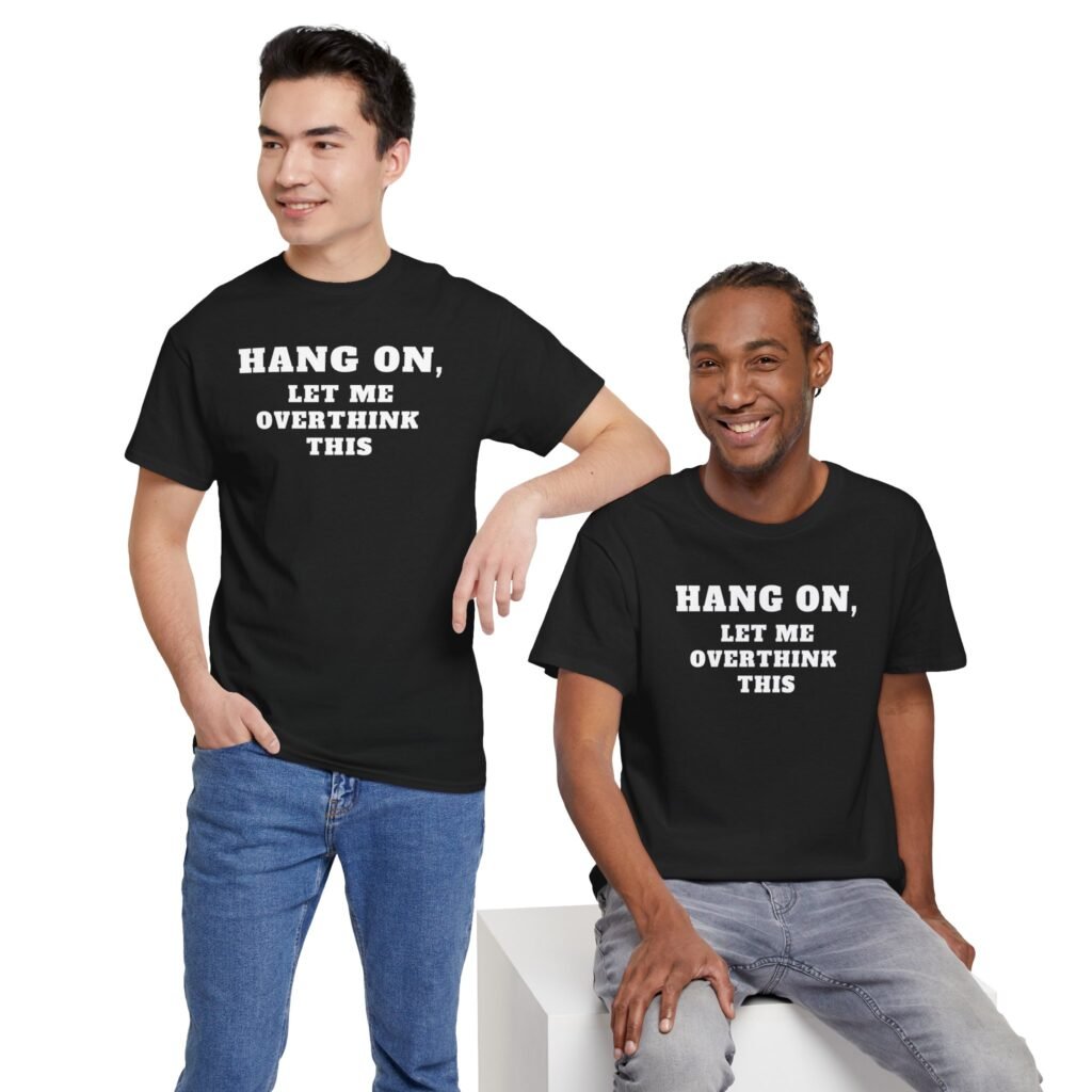 Two men wearing Hang On Let Me Overthink This T-shirts.