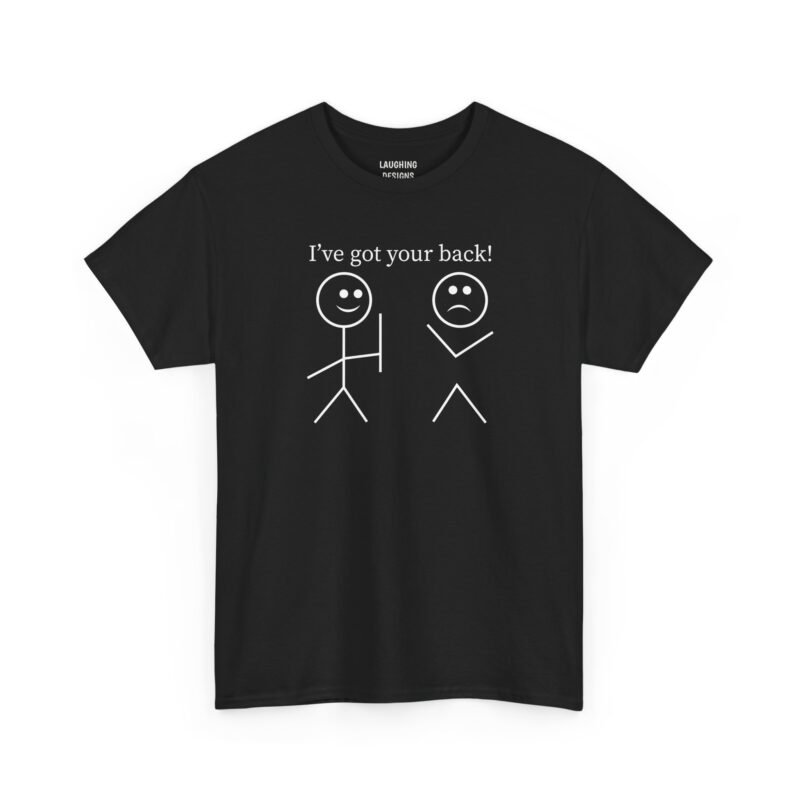 Funny t-shirt design with the text "I've got your back!" above a smiling stick figure holding a line, standing next to a sad stick figure missing its body, printed on a Black color cotton shirt.