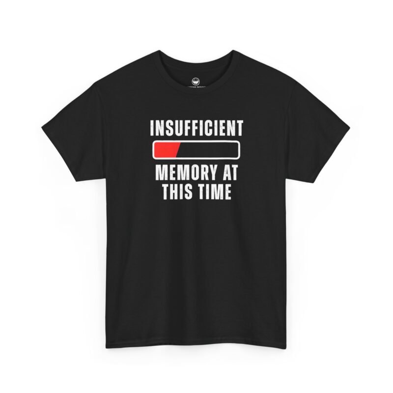 Funny T-Shirt with white distressed text reading "INSUFFICIENT" above a loading bar with a red fill section and white text reading "MEMORY AT THIS TIME", printed on a black color cotton shirt.