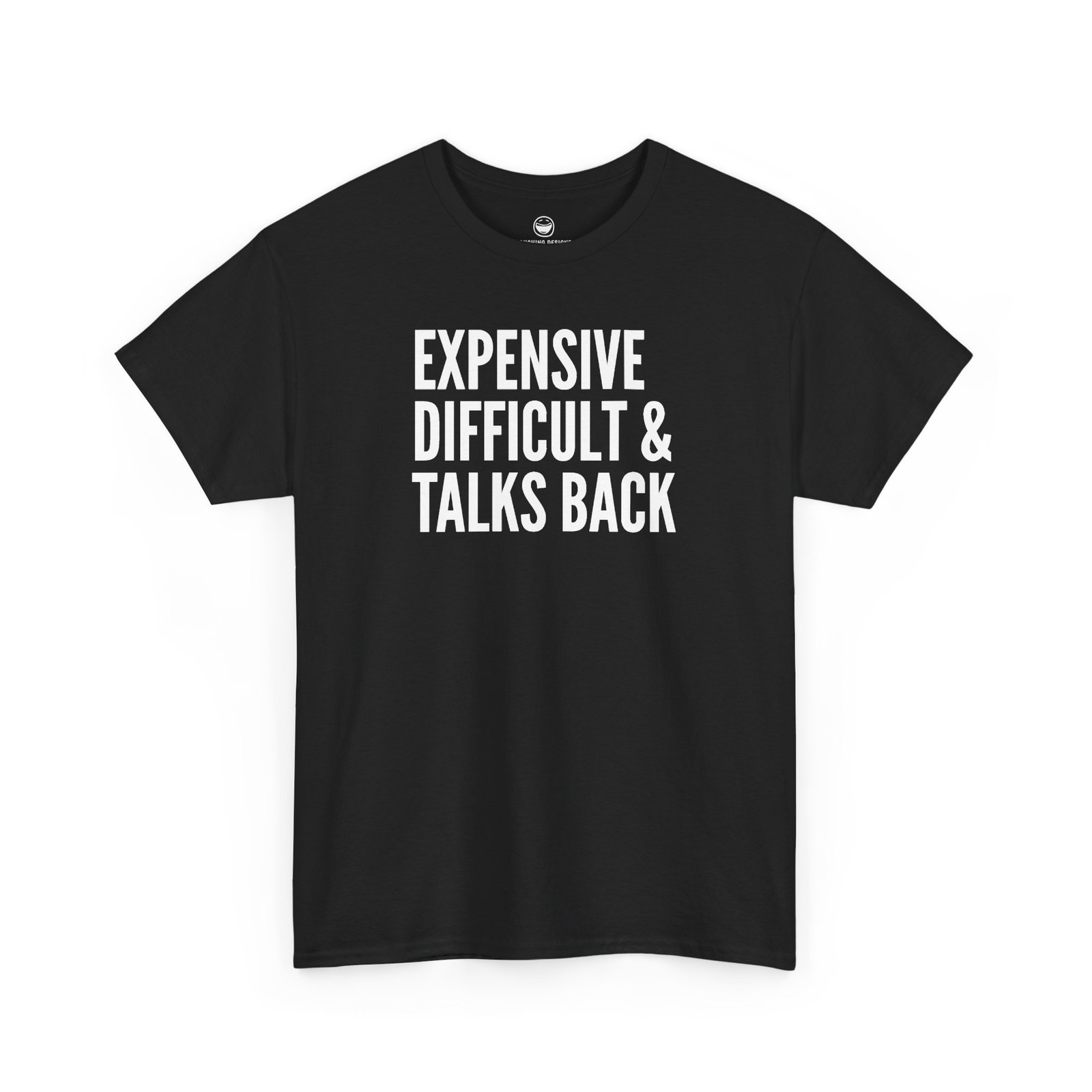 Funny t-shirt with bold, condensed block text reading "EXPENSIVE DIFFICULT & TALKS BACK" stacked across three lines, printed on a black cotton shirt.