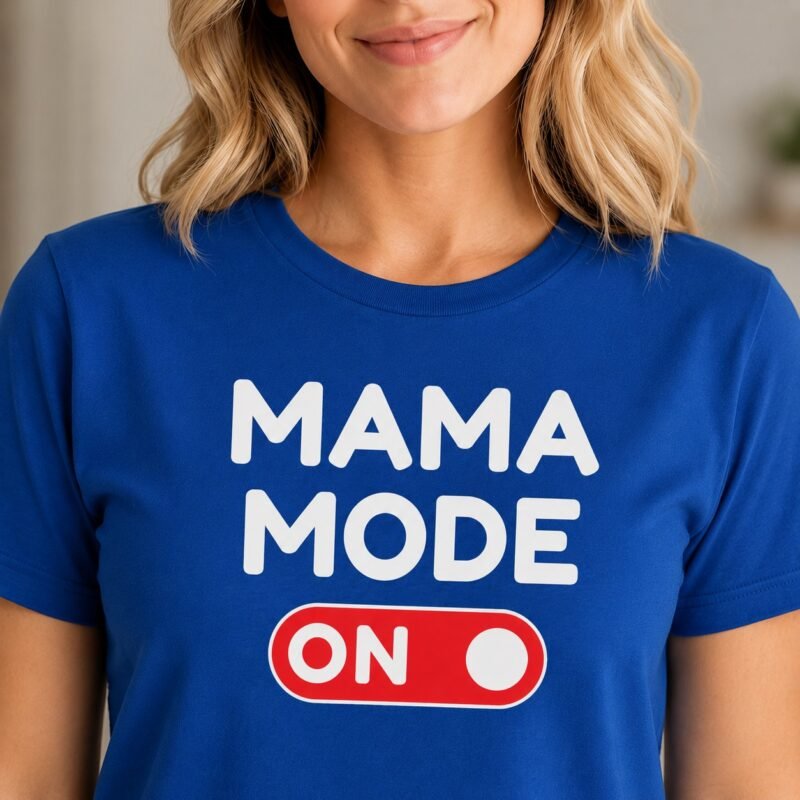 Mama Mode On T-Shirt by Laughing Designs, female model wearing a royal blue shirt with white typography and a red ON toggle switch graphic.