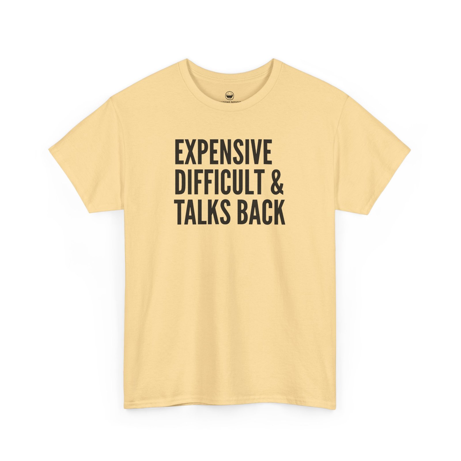 Funny t-shirt with bold, condensed block text reading "EXPENSIVE DIFFICULT & TALKS BACK" stacked across three lines, printed on a yellow haze color cotton shirt.