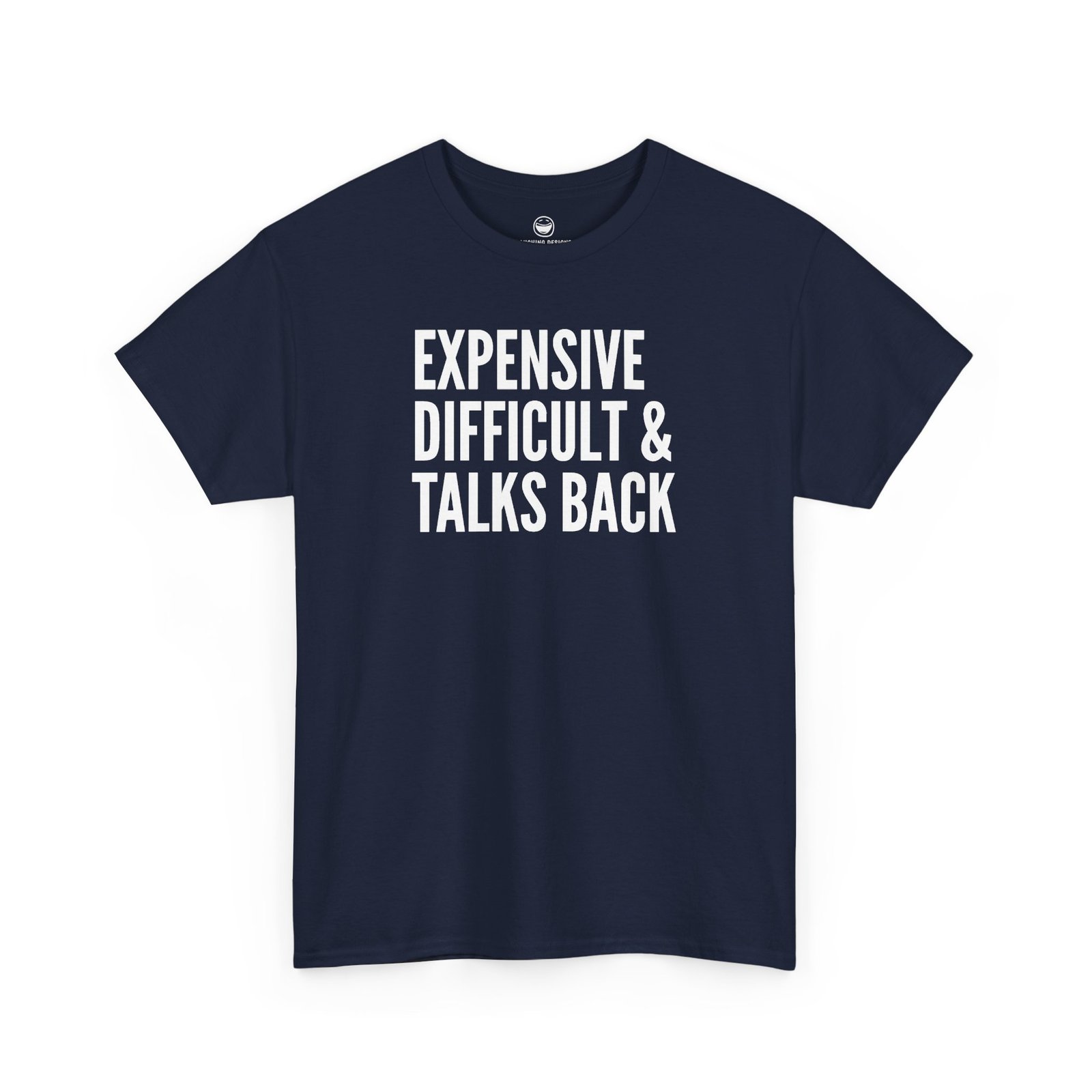 Funny t-shirt with bold, condensed block text reading "EXPENSIVE DIFFICULT & TALKS BACK" stacked across three lines, printed on a navy blue cotton shirt.