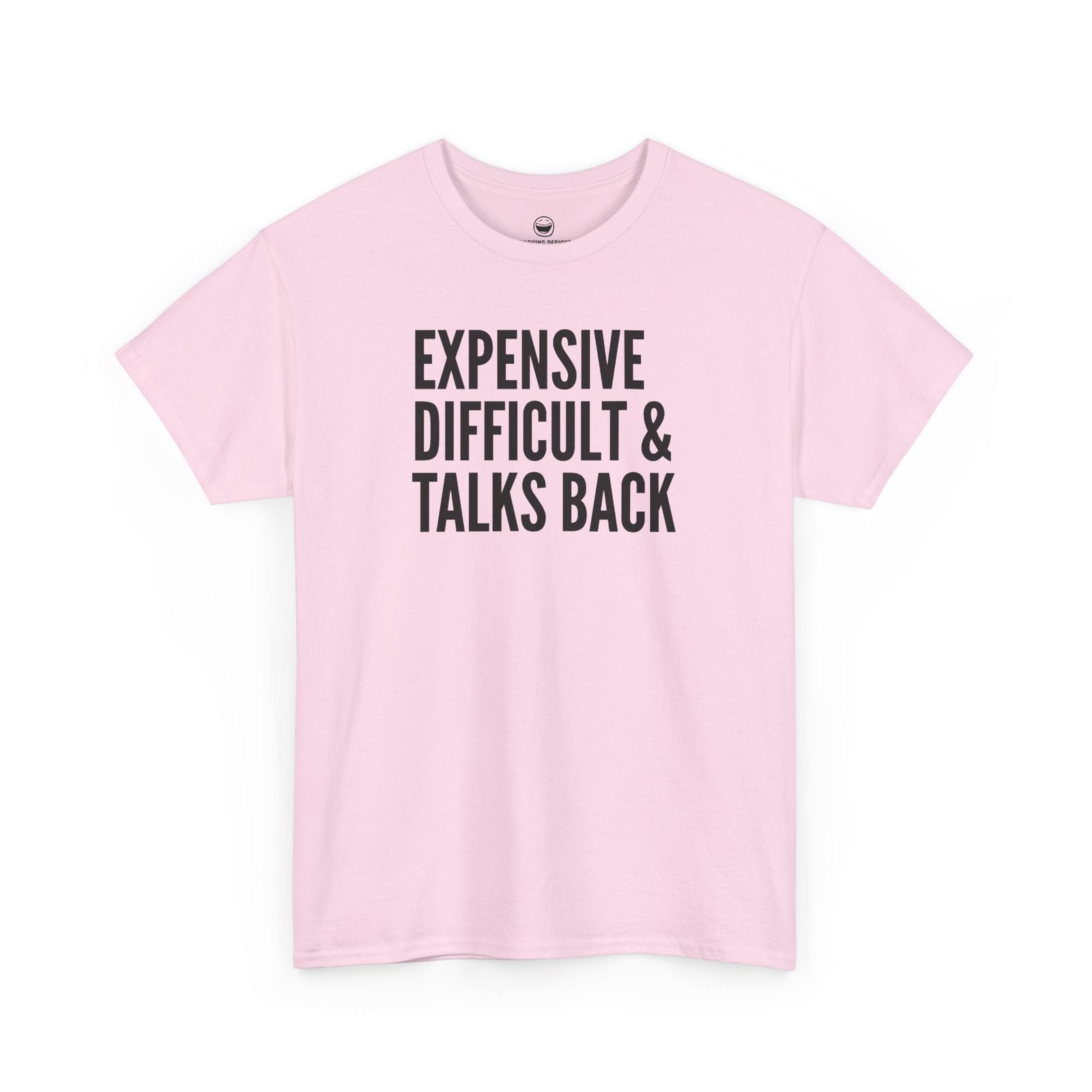 Funny t-shirt with bold, condensed block text reading "EXPENSIVE DIFFICULT & TALKS BACK" stacked across three lines, printed on a light pink cotton shirt.