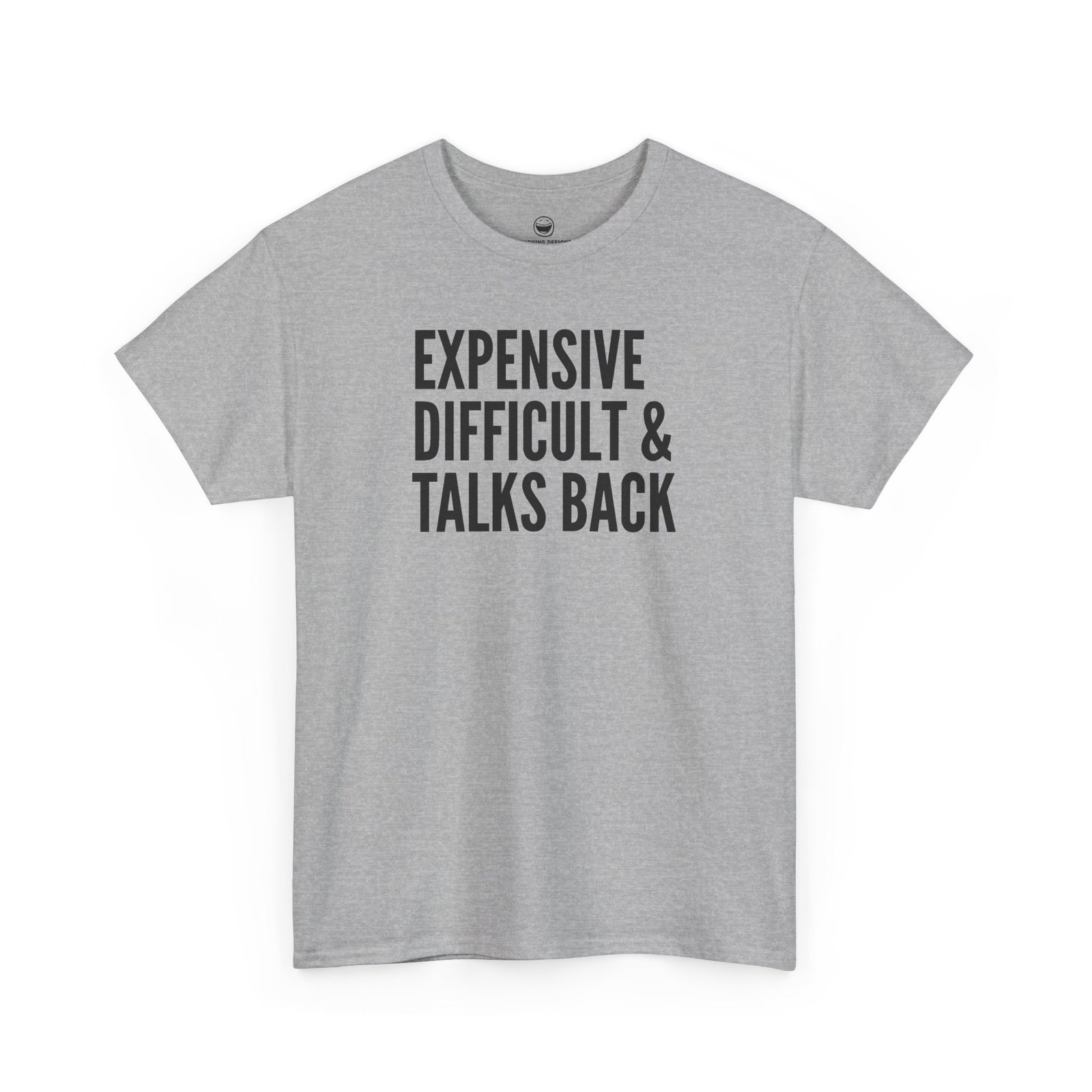 Funny t-shirt with bold, condensed block text reading "EXPENSIVE DIFFICULT & TALKS BACK" stacked across three lines, printed on a sport gray cotton shirt.