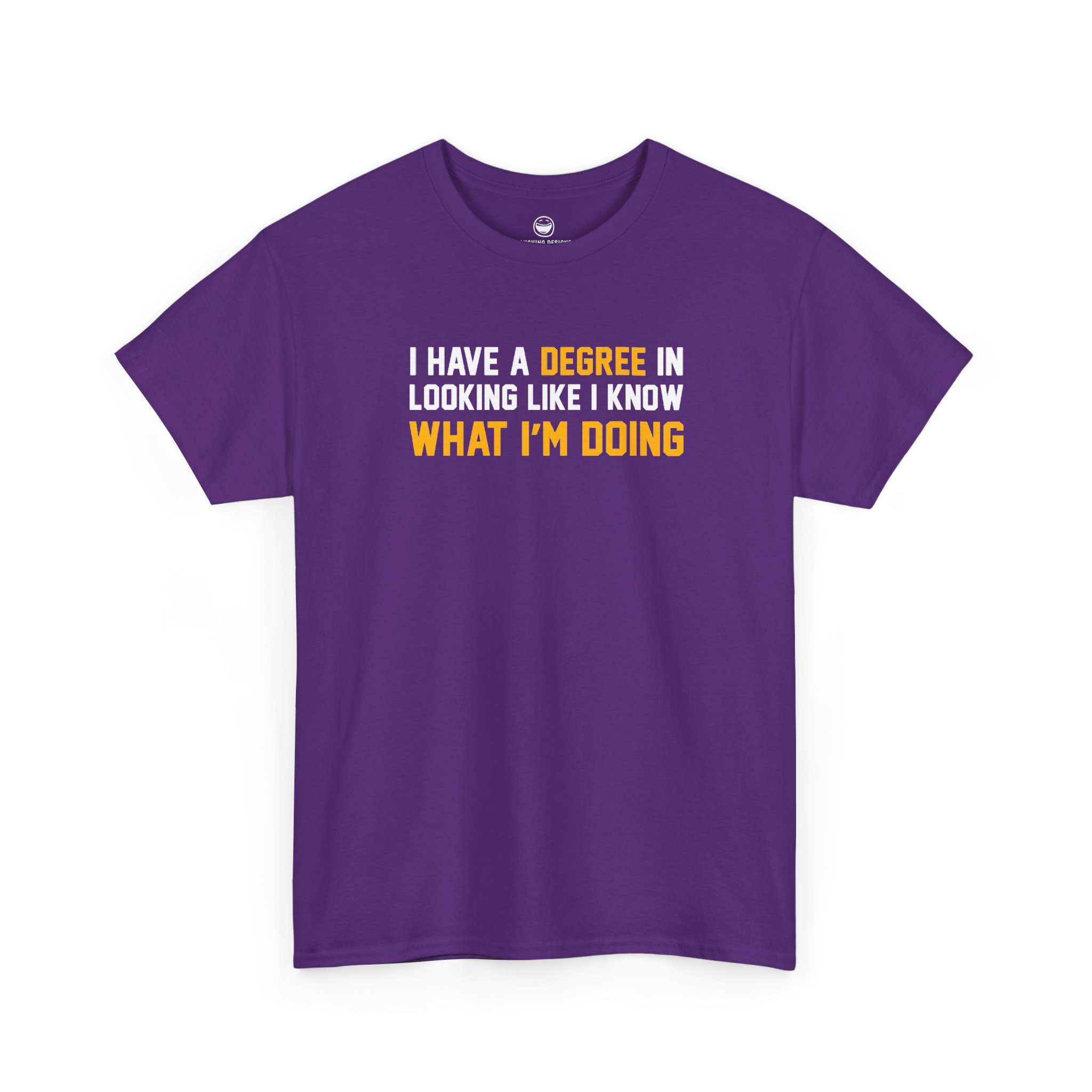 I Have A Degree T-Shirt with white and gold text quote reading I Have A Degree In Looking Like I Know What I'm Doing on a Purple cotton shirt.