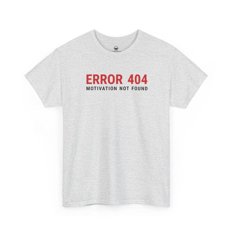 Error 404 Motivation Not Found T-Shirt with red and black tech text on a Ash Gray cotton shirt.