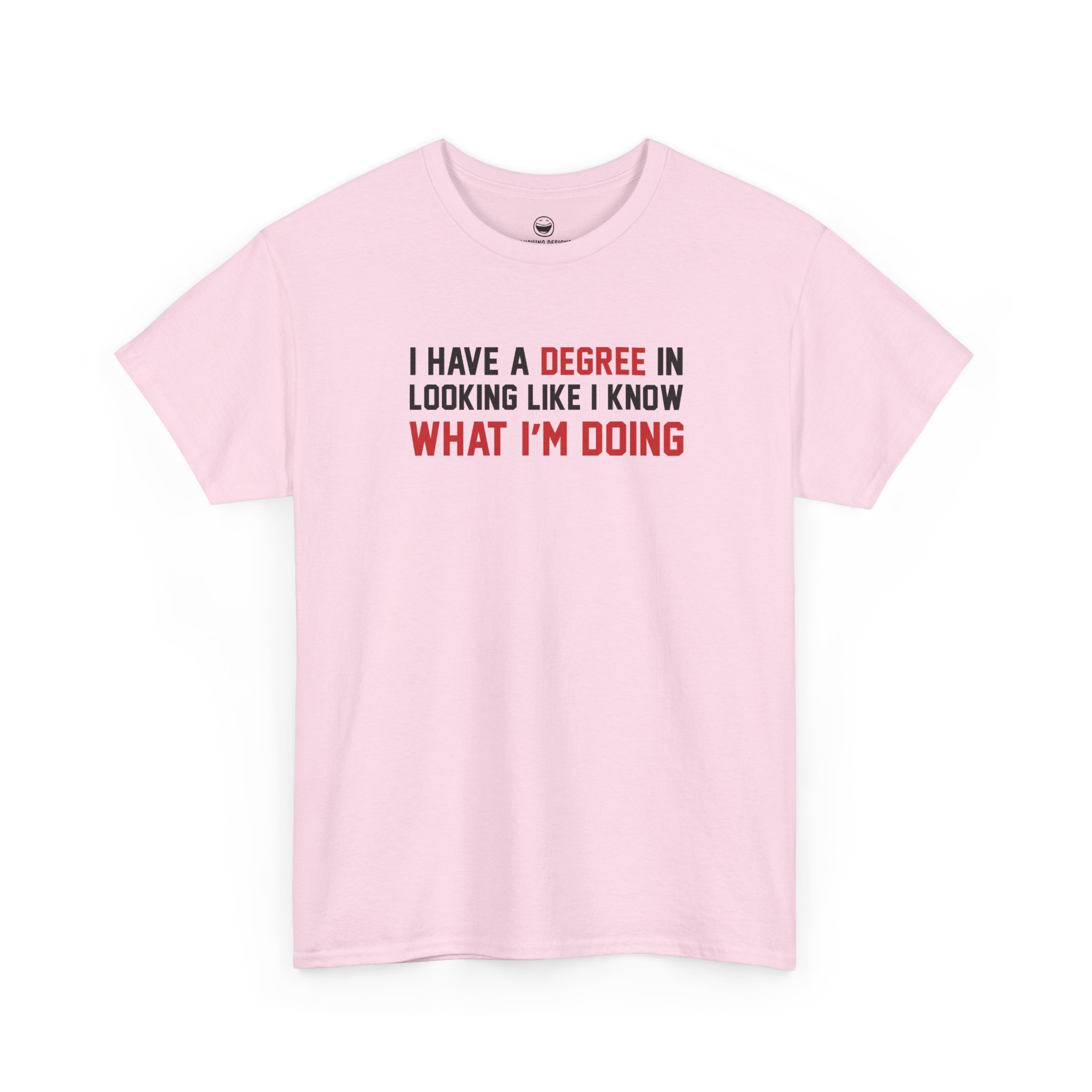 I Have A Degree T-Shirt with black and red text quote reading I Have A Degree In Looking Like I Know What I'm Doing on a Light Pink cotton shirt.