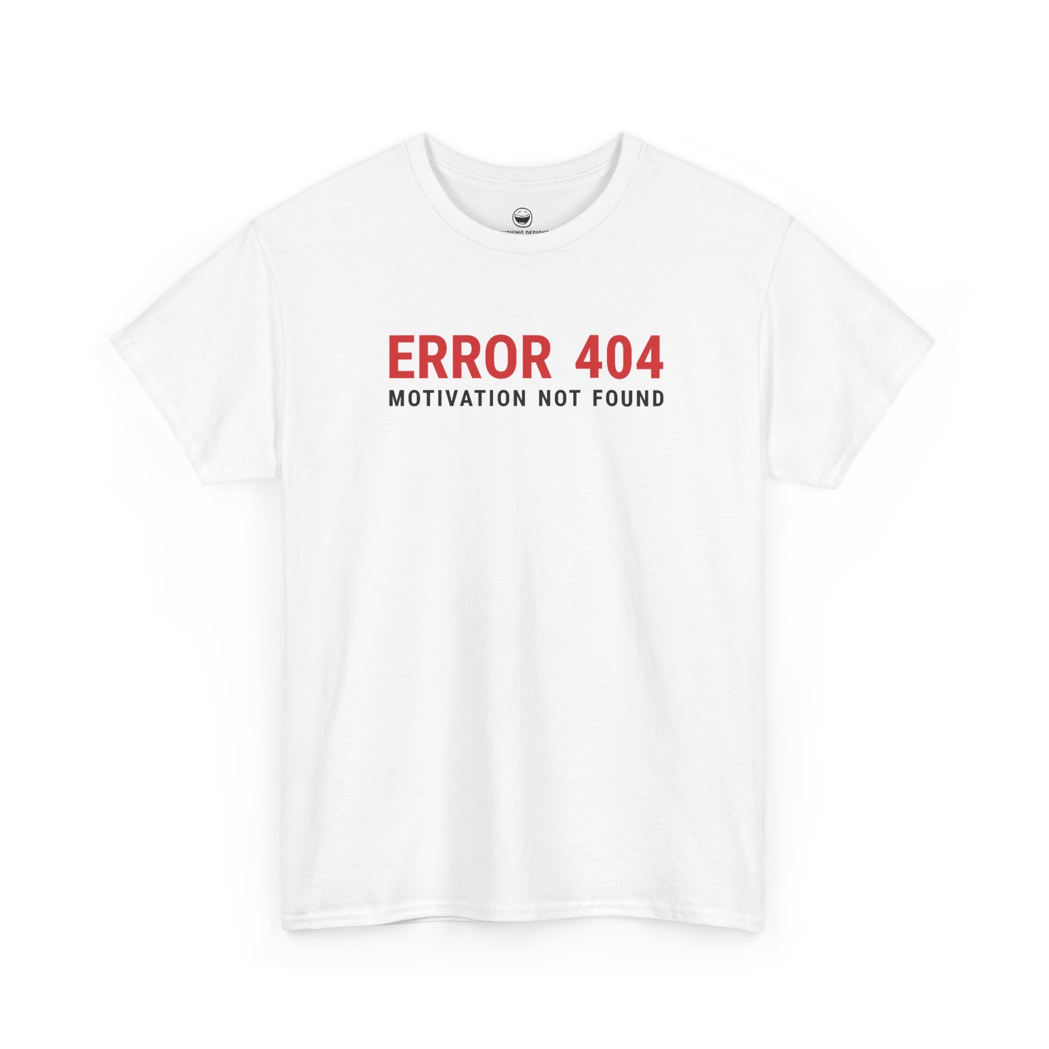 Error 404 Motivation Not Found T-Shirt with red and black tech text on a White cotton shirt.